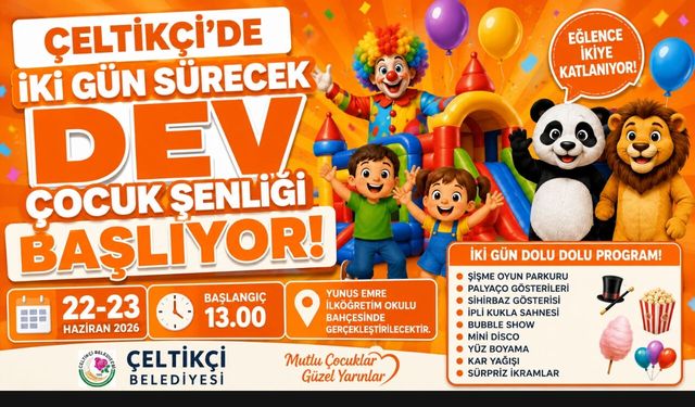 ÇELTİKÇİ’DE İKİ GÜN SÜRECEK DEV ÇOCUK ŞENLİĞİ BAŞLIYOR!