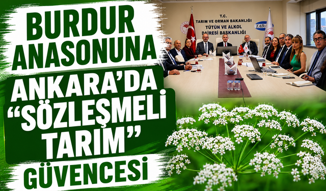 BURDUR ANASONUNA ANKARA’DA "SÖZLEŞMELİ TARIM" GÜVENCESİ