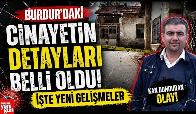 Burdur'daki Cinayetin Detayları Belli Oldu! İşte Yeni Gelişmeler