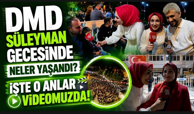 DMD SÜLEYMAN GECESİNDE NELER YAŞANDI?