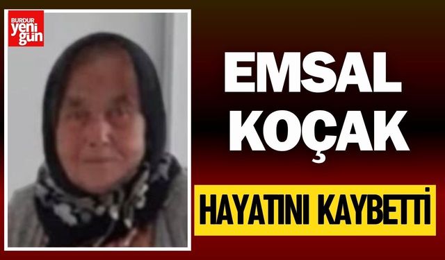 Burdur'da Koçak Ailesinin Acı Günü: Emsal Koçak Hayatını Kaybetti