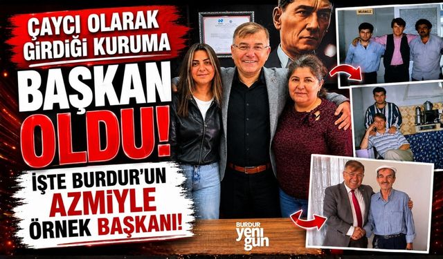 Çaycı Olarak Girdiği Kuruma Başkan Oldu! İşte Burdur'un Azmiyle Örnek Başkanı!