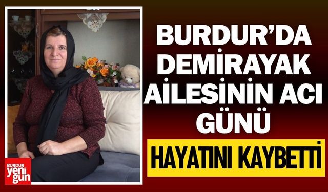 Burdur’da Demirayak Ailesinin Acı Günü: Fedan Demirayak Hayatını Kaybetti