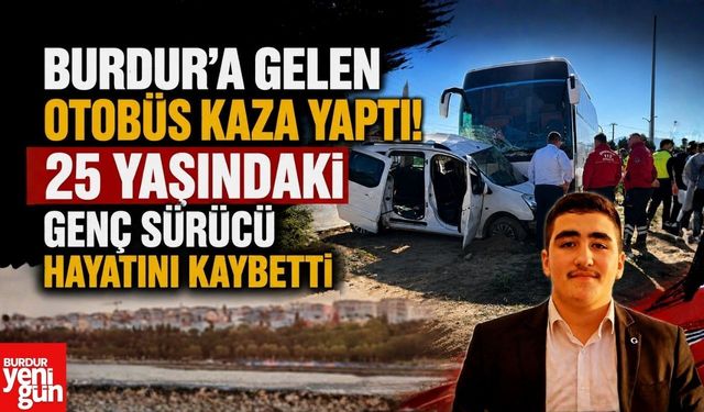 Burdur'a Geliyordu! 25 Yaşındaki Genç Sürücü Hayatını Kaybetti