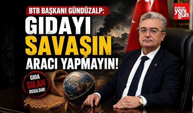 BTB Başkanı Gündüzalp: "Gıdayı Savaşın Aracı Yapmayın!"
