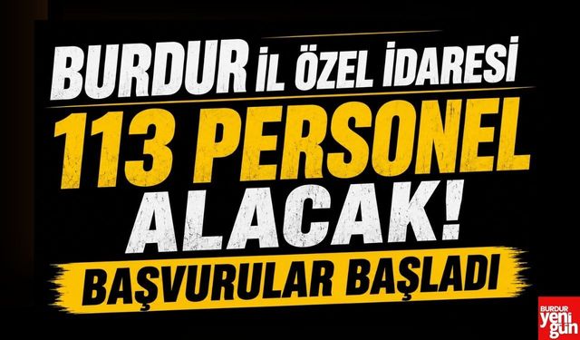 Burdur İl Özel İdaresi 113 Personel Alacak! Başvurular Başladı