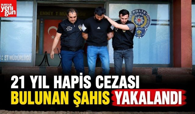 21 Yıl Hapis Cezası Bulunan Şahıs Yakalandı