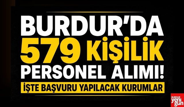 Burdur'da 579 Kişilik Personel Alımı! İşte Başvuru Yapılacak Kurumlar