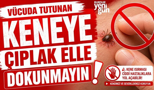 Vücuda tutunan keneye "çıplak elle dokunmayın" uyarısı