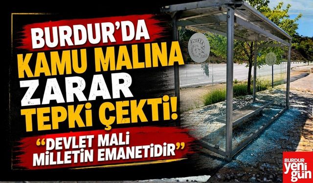Burdur'da Kamu Malına Zarar Tepki Çekti! “Devlet Malı Milletin Emanetidir”