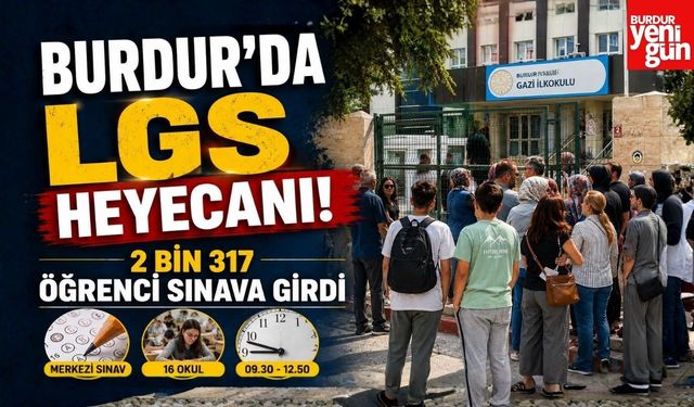 Burdur’da LGS Heyecanı! 2 Bin 317 Öğrenci Sınava Girdi