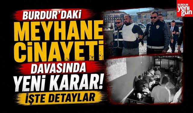Burdur'daki Meyhane Cinayeti Davasında Yeni Karar! İşte Detaylar