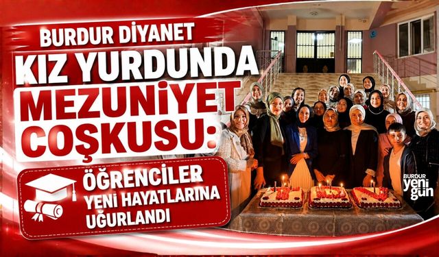 BURDUR DİYANET KIZ YURDUNDA MEZUNİYET COŞKUSU
