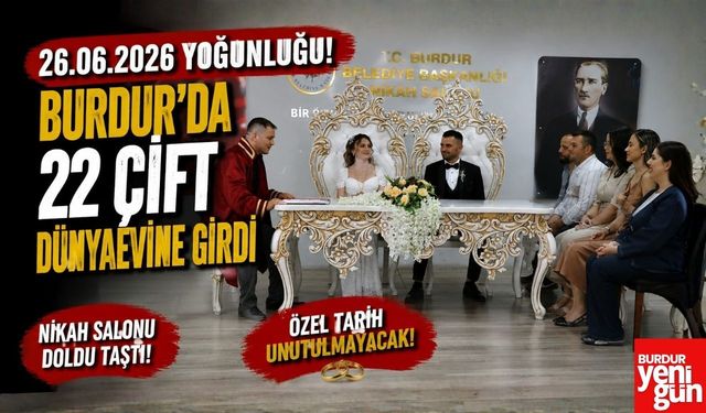 26.06.2026 Yoğunluğu! Burdur'da 22 Çift Dünyaevine Girdi