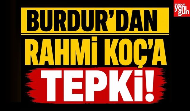 Burdur'dan Rahmi Koç'a Tepki