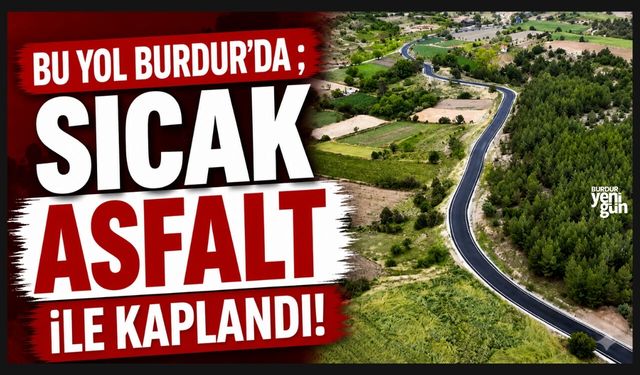 BURDUR'DA 4 KM SICAK ASFALT ÇALIŞMASI TAMAMLANDI