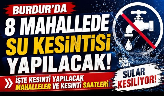 Burdur'da 8 Mahallede Su Kesintisi Yapılacak!