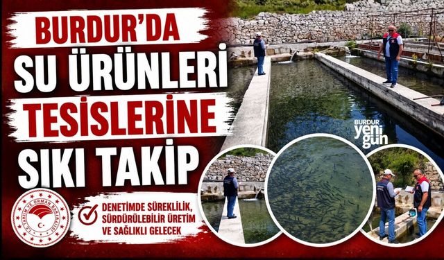 BURDUR'DA SU ÜRÜNLERİ TESİSLERİNE SIKI TAKİP