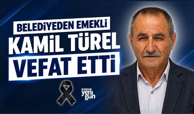 BELEDİYEDEN EMEKLİ KAMİL TÜREL VEFAT ETTİ