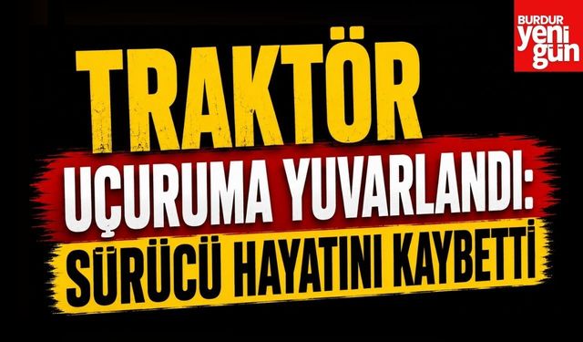 Traktör Uçuruma Yuvarlandı: Sürücü Hayatını Kaybetti