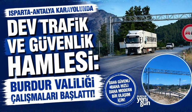 Burdur Sınırındaki Yola PTS, Hız Koridoru ve Yeni Kontrol Noktaları Geliyor!