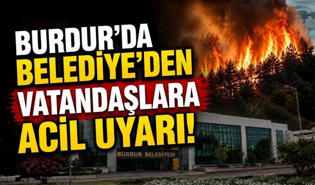 Burdur'da Belediye'den Vatandaşlara Acil Uyarı!