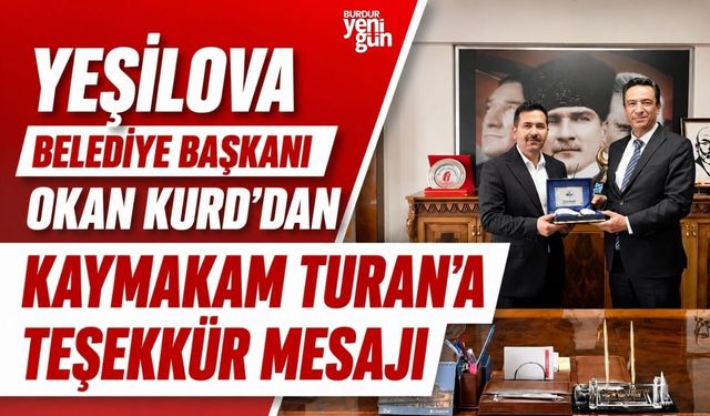 Yeşilova Belediye Başkanı Okan Kurd’dan Kaymakam Turan’a Teşekkür Mesajı