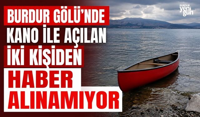 Burdur Gölü'nde Kano ile Açılan İki Kişiden Haber Alınamıyor