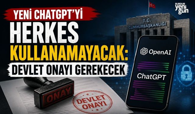 Yeni ChatGPT’yi herkes kullanamayacak: Devlet onayı gerekecek