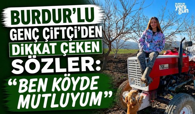 Burdur'lu Genç Çiftçi'den Dikkat Çeken Sözler: "Ben Köyde Mutluyum"