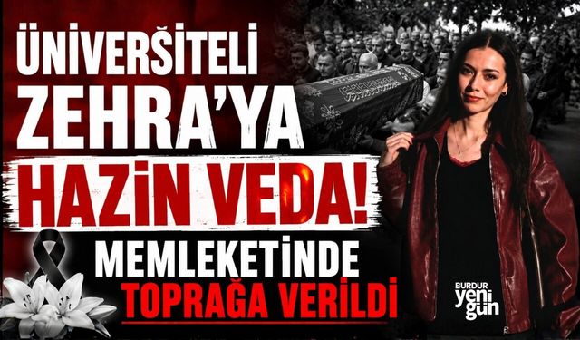 ÜNİVERSİTELİ ZEHRA GÖZYAŞLARI ARASINDA TOPRAĞA VERİLDİ