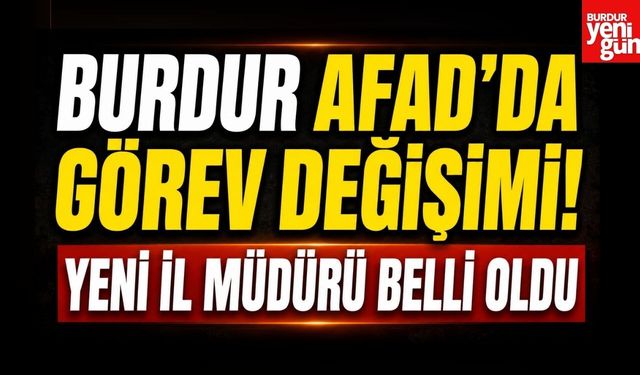 Burdur AFAD’da Görev Değişimi! Yeni İl Müdürü Belli Oldu
