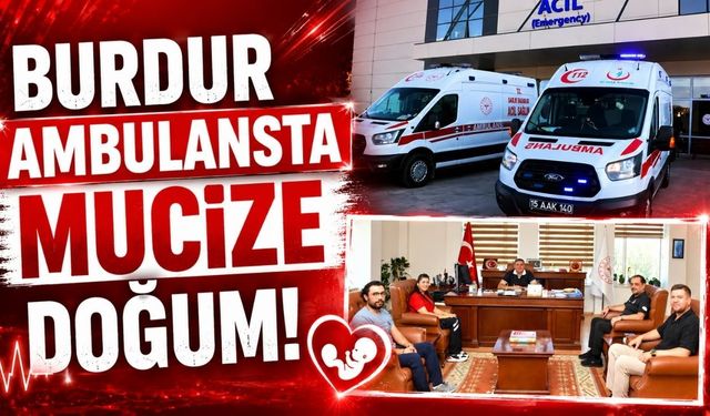 Burdur Ambulansta Mucize Doğum