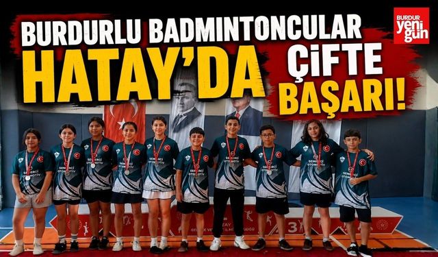 Burdurlu Badmintonculardan Hatay'da Çifte Başarı!