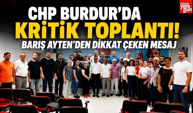 CHP Burdur'da Kritik Toplantı! Barış Ayten'den Dikkat Çeken Mesaj