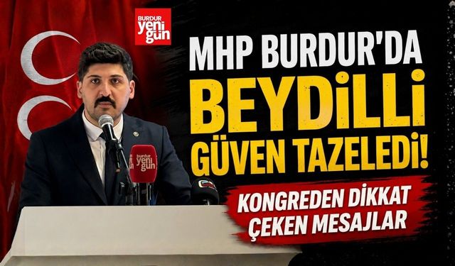 MHP Burdur’da Beydilli Güven Tazeledi! Kongreden Dikkat Çeken Mesajlar