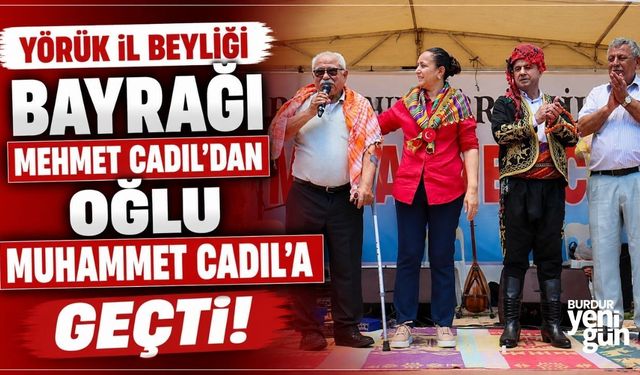 Yörük İl Beyliği bayrağı Mehmet Cadıl'dan oğlu Muhammet Cadıl'a geçti