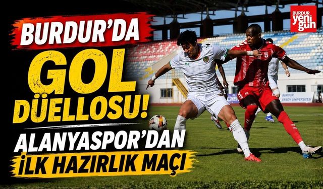 Burdur'da Gol Düellosu! Alanyaspor'dan İlk Hazırlık Maçı