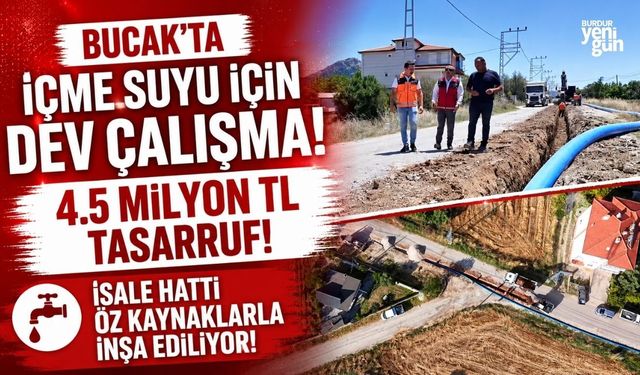 Bucak'ta İçme Suyu İçin Dev Çalışma! 4.5 Milyon TL Tasarruf!