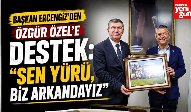 Başkan Ercengiz'den Özgür Özel'e Destek: “Sen Yürü, Biz Arkandayız”