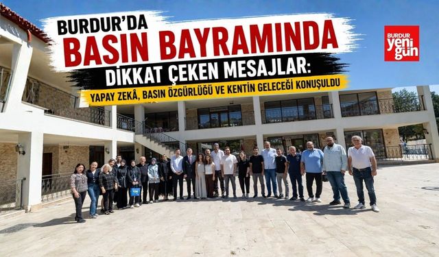 Burdur’da Basın Bayramında Dikkat Çeken Mesajlar: Yapay Zekâ, Basın Özgürlüğü ve Kentin Geleceği Konuşuldu