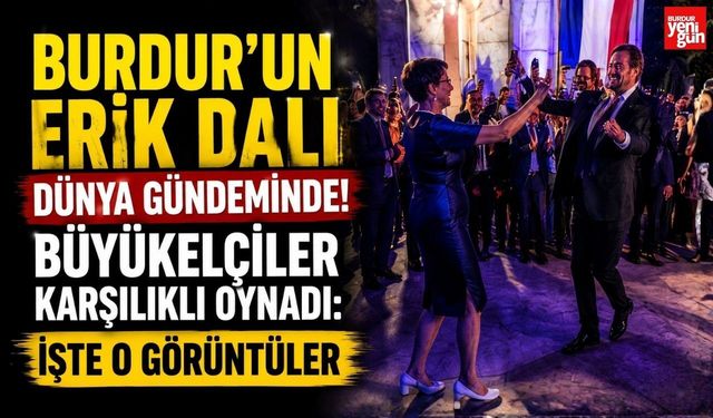 Burdur'un Erik Dalı Dünya Gündeminde! Büyükelçiler Karşılıklı Oynadı