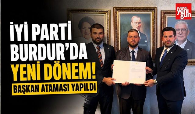 İYİ Parti Burdur'da Yeni Dönem! Başkan Ataması Yapıldı