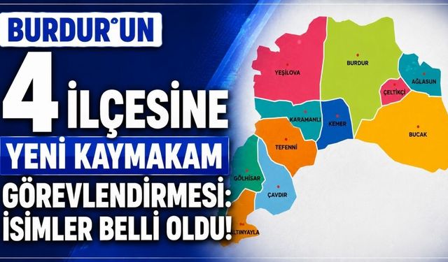 Burdur’un 4 ilçesine yeni kaymakam görevlendirmesi: İsimler belli oldu!