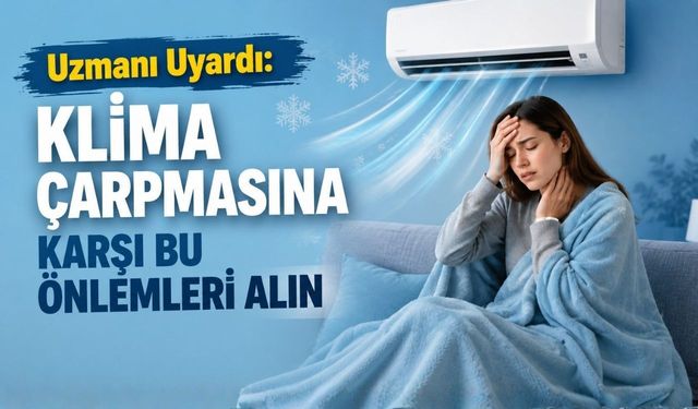 Uzmanı Uyardı: Klima Çarpmasına Karşı Bu Önlemleri Alın
