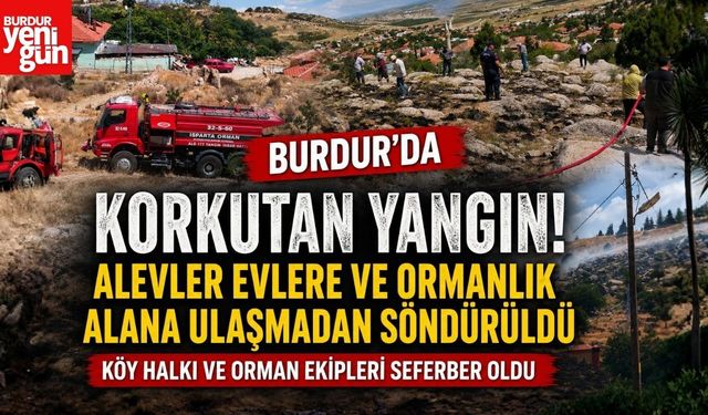 Burdur'da Yangın! Alevler Evlere ve Ormanlık Alana Ulaşmadan Söndürüldü