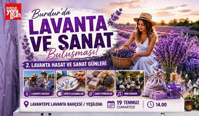 Burdur'da Lavanta ve Sanat Buluşması! Yeşilova'da Renkli Etkinlik