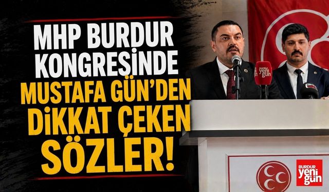 MHP Burdur Kongresinde Mustafa Gün’den Dikkat Çeken Sözler!