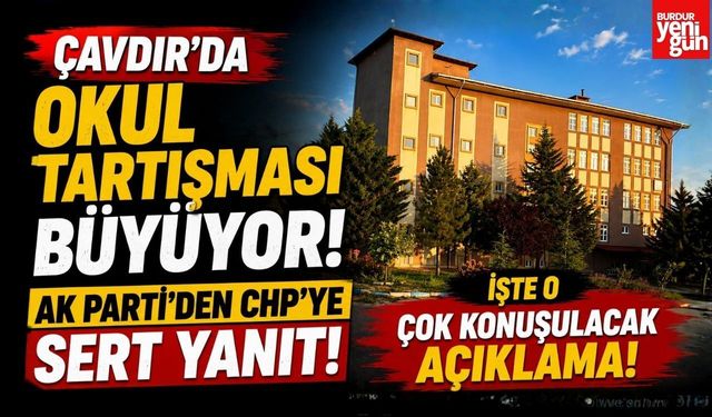 Çavdır'da Okul Tartışması Büyüyor! AK Parti'den CHP'ye Sert Yanıt