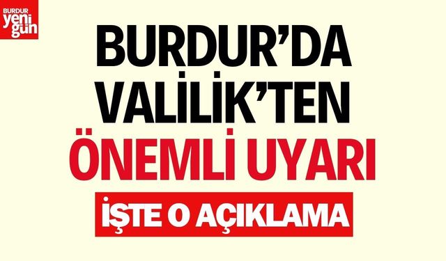 Burdur Valiliği'nden Önemli Uyarı! İşte O Açıklama